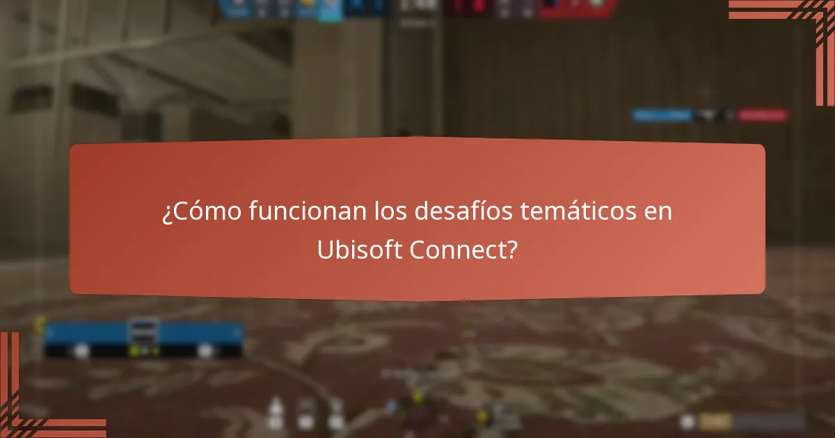 ¿Cómo funcionan los desafíos temáticos en Ubisoft Connect?