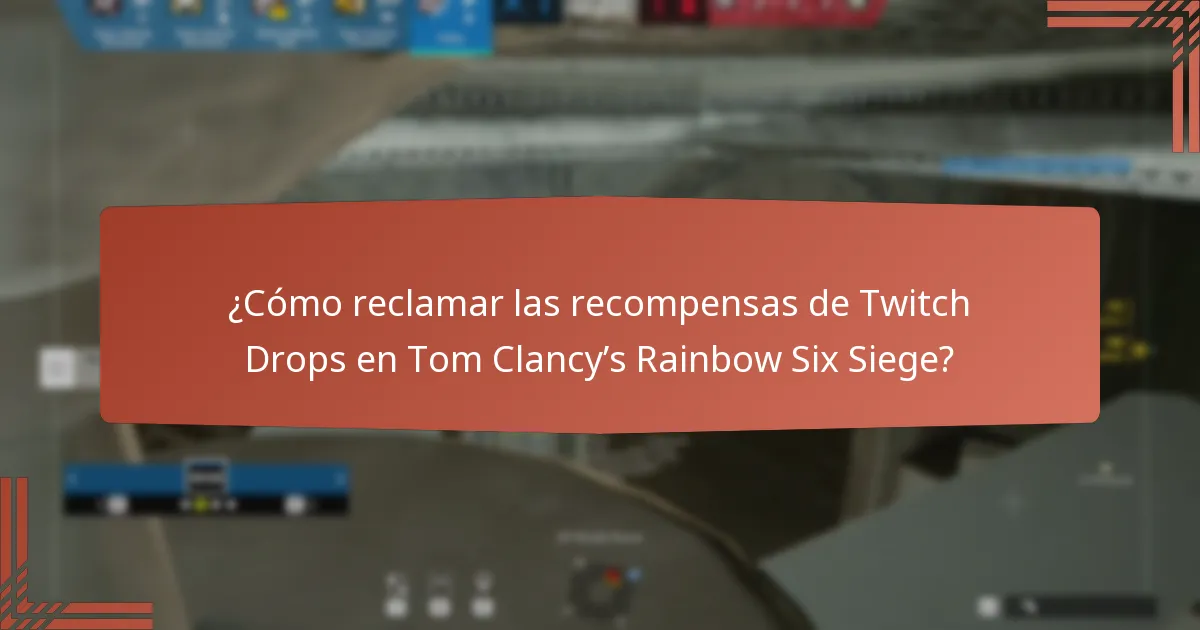 ¿Cómo reclamar las recompensas de Twitch Drops en Tom Clancy’s Rainbow Six Siege?
