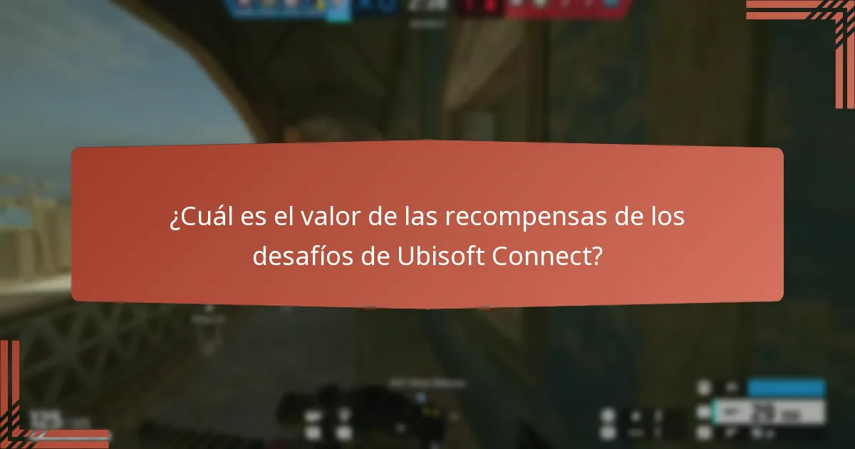 ¿Cuál es el valor de las recompensas de los desafíos de Ubisoft Connect?
