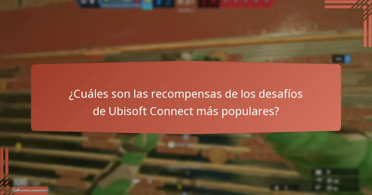 ¿Cuáles son las recompensas de los desafíos de Ubisoft Connect más populares?