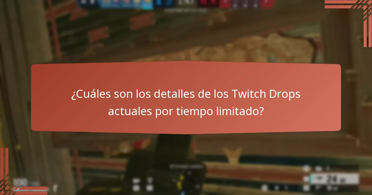 ¿Cuáles son los detalles de los Twitch Drops actuales por tiempo limitado?